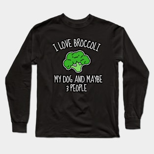 I Love Broccoli My Dog And Maybe 3 People Funny Long Sleeve T-Shirt